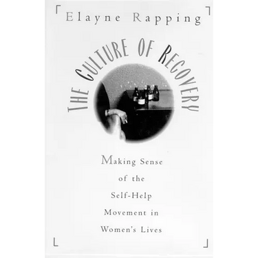 The Culture of Recovery: Making Sense of the Self-Help Movement in Women's Lives