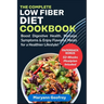 The Complete Low Fiber Diet Cookbook: Boost Digestive Health, Manage Symptoms & Enjoy Flavorful Meals for a Healthier Lifestyle!