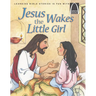Jesus Wakes the Little Girl - Arch Books