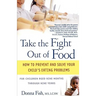 Take the Fight Out of Food: How to Prevent and Solve Your Child's Eating Problems