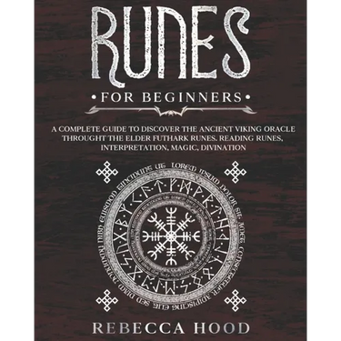 Runes for Beginners: A Complete Guide to Discover the Ancient Viking Oracle throught the Elder Futhark Runes. Reading Runes, Magic, Divination