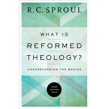 What Is Reformed Theology?: Understanding the Basics