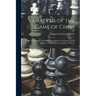 Analysis of the Game of Chess: Illus. by Diagrams, On Which Are Marked the Situation of the Party for the Back-Games and Ends of Parties