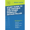 Study Guide to The Crucible and Other Works by Arthur Miller