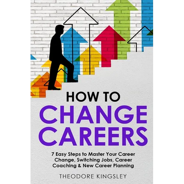 How to Change Careers: 7 Easy Steps to Master Your Career Change, Switching Jobs, Career Coaching & New Career Planning