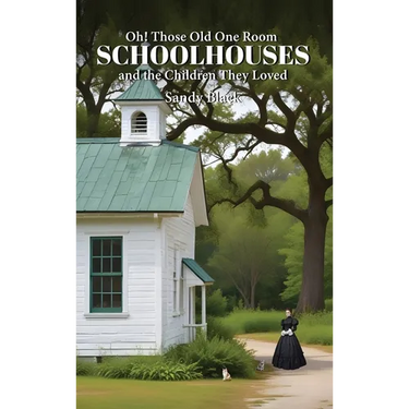 Oh! Those Old One Room Schoolhouses and the Children They Loved