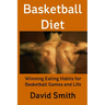 Basketball Diet: Winning Eating Habits for Basketball Games and Life