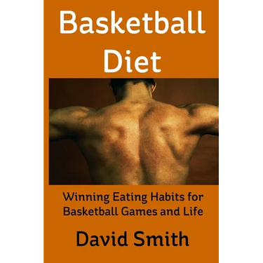 Basketball Diet: Winning Eating Habits for Basketball Games and Life