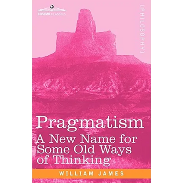 Pragmatism: A New Name for Some Old Ways of Thinking
