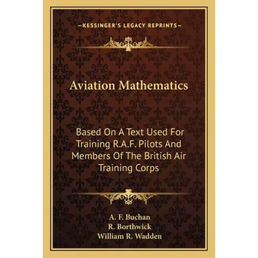 Aviation Mathematics: Based On A Text Used For Training R.A.F. Pilots And Members Of The British Air Training Corps