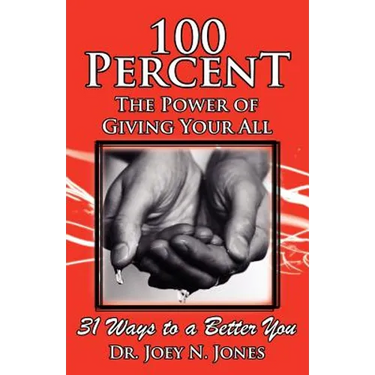 100 Percent The Power of Giving Your All, 31 Ways to a Better You