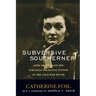 Subversive Southerner: Anne Braden and the Struggle for Racial Justice in the Cold War South