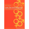 Love, Sex and Attraction: A Short Guide to a Successful Relationship