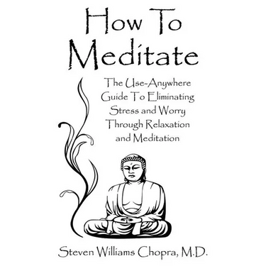 How to Meditate: The Use-Anywhere Guide to Eliminating Stress and Worry Through Relaxation and Meditation