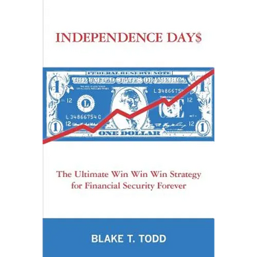 Independence Day$: The Ultimate Win Win Win Strategy for Financial Security Forever