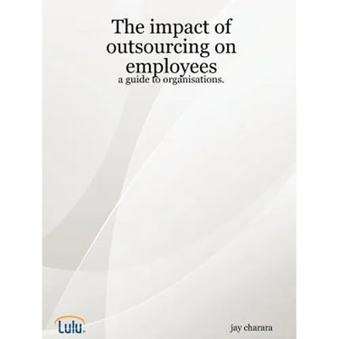 The impact of outsourcing on employees: a guide to organisations.