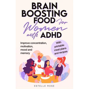 Brain Boosting Food for Women with ADHD: Improve Concentration, Motivation and Memory