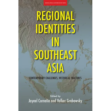 Regional Identities in Southeast Asia: Contemporary Challenges, Historical Fractures