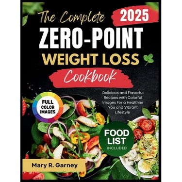 The Complete Zero-Point Weight Loss Cookbook 2025: Delicious and Flavorful Recipes with Colorful Images For a Healthier You and Vibrant Lifestyle