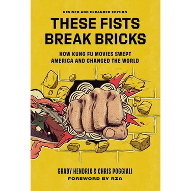These Fists Break Bricks (Revised and Expanded Edition): How Kung Fu Movies Swept America and Changed the World