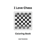 I Love Chess: Coloring Book