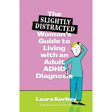 The (Slightly Distracted) Woman's Guide to Living with an Adult ADHD Diagnosis