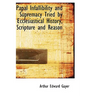 Papal Infallibility and Supremacy Tried by Ecclesiastical History, Scripture and Reason