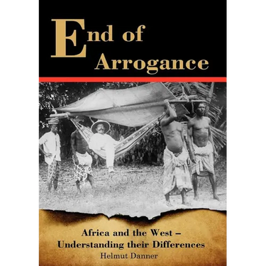 End of Arrogance. Africa and the West - Understanding their differences