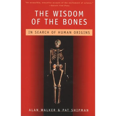 The Wisdom of the Bones: In Search of Human Origins
