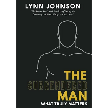 The Surrendered Man: What Truly Matters