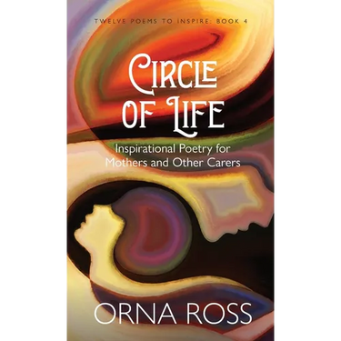 Circle of Life: Inspirational Poetry for Mothers and Other Carers
