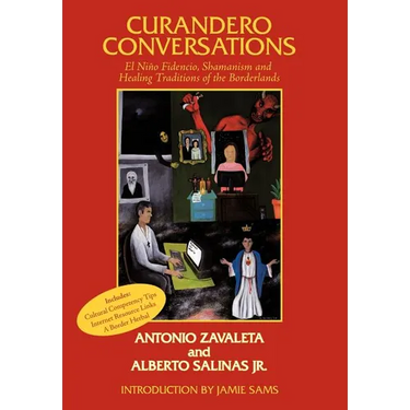 Curandero Conversations: El Niño Fidencio, Shamanism and Healing Traditions of the Borderlands