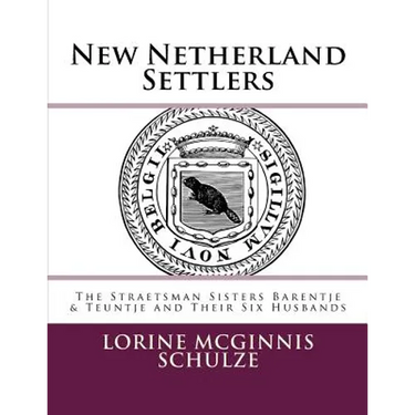 New Netherland Settlers: The Straetsman Sisters Barentje & Teuntje and Their Six Husbands