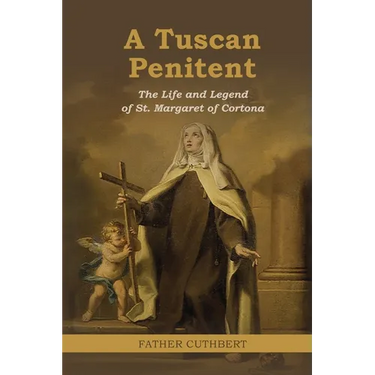 A Tuscan Penitent: The Life and Legend of St. Margaret of Cortona