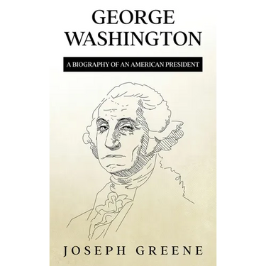 George Washington: A Biography of an American President