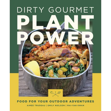 Dirty Gourmet Plant Power: Food for Your Outdoor Adventures