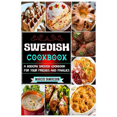 Swedish Cookbook: A Modern Swedish Cookbook For Your Friends And Families