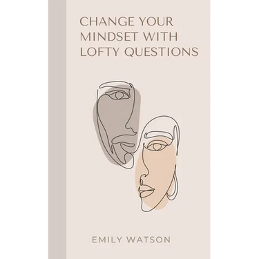 Change Your Mindset With Lofty Questions - Your 7-Day Challenge