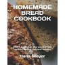 Homemade Bread Cookbook: PART 2. All over the world bread recipes, Baking tips and secrets