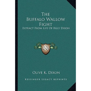 The Buffalo Wallow Fight: Extract From Life Of Billy Dixon