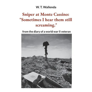 Sniper at Monte Cassino: "Sometimes I hear them still screaming." from the diary of a world war II veteran
