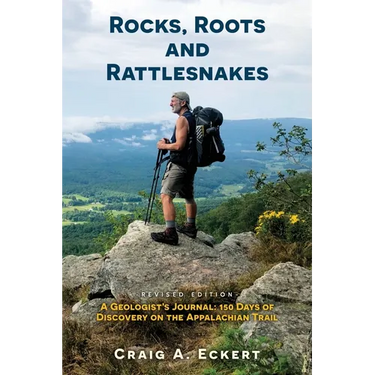 Rocks, Roots and Rattlesnakes (Revised Edition): A Geologist's Journal: 150 Days of Discovery on the Appalachian Trail
