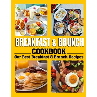 Breakfast and Brunch Cookbook: Our Best Breakfast & Brunch Recipes
