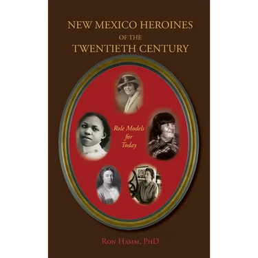 New Mexico Heroines of the Twentieth Century: Role Models for Today