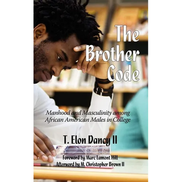 The Brother Code: Manhood and Masculinity Among African American Males in College