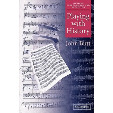 Playing with History: The Historical Approach to Musical Performance