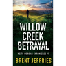 Willow Creek Betrayal: Keith Morgan Chronicles #1
