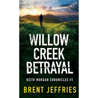 Willow Creek Betrayal: Keith Morgan Chronicles #1