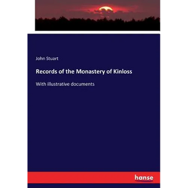 Records of the Monastery of Kinloss: With illustrative documents