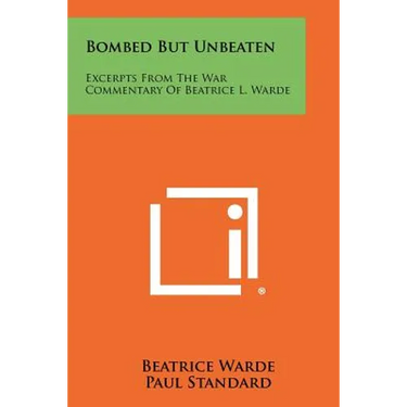 Bombed But Unbeaten: Excerpts From The War Commentary Of Beatrice L. Warde